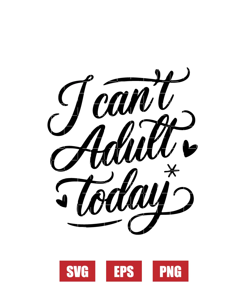 I Can’t Adult Today Svg