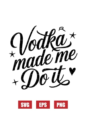 Vodka Made Me Do It Svg
