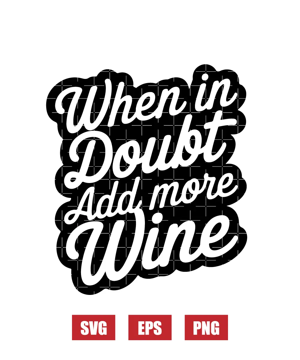 When In Doubt Add More Wine Svg