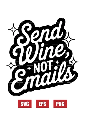 Send Wine, Not Emails svg Svg