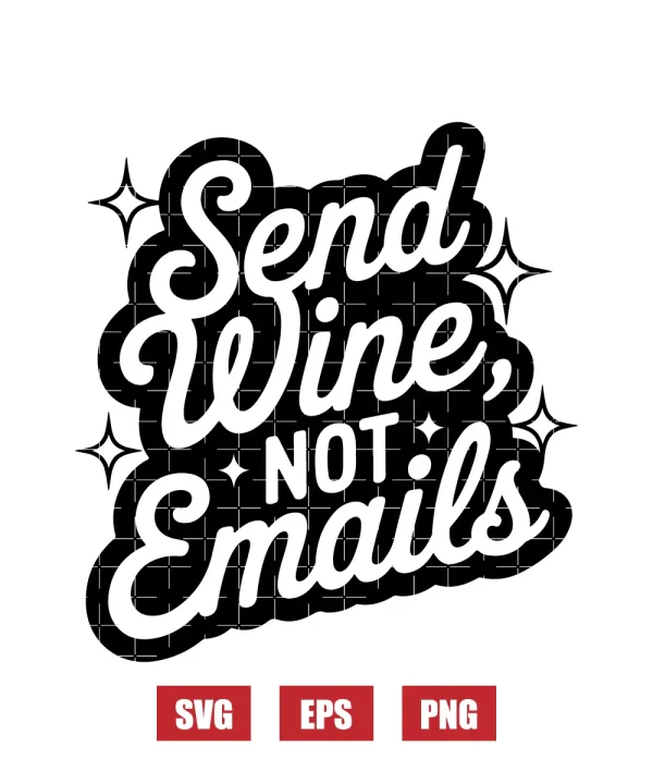 Send Wine, Not Emails svg Svg