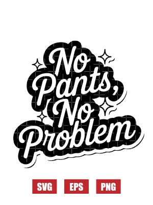 No Pants, No Problem Svg