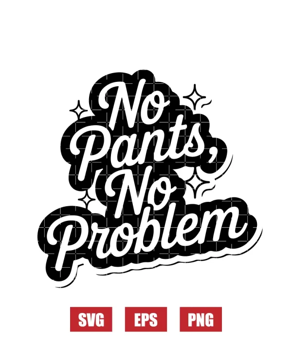 No Pants, No Problem Svg