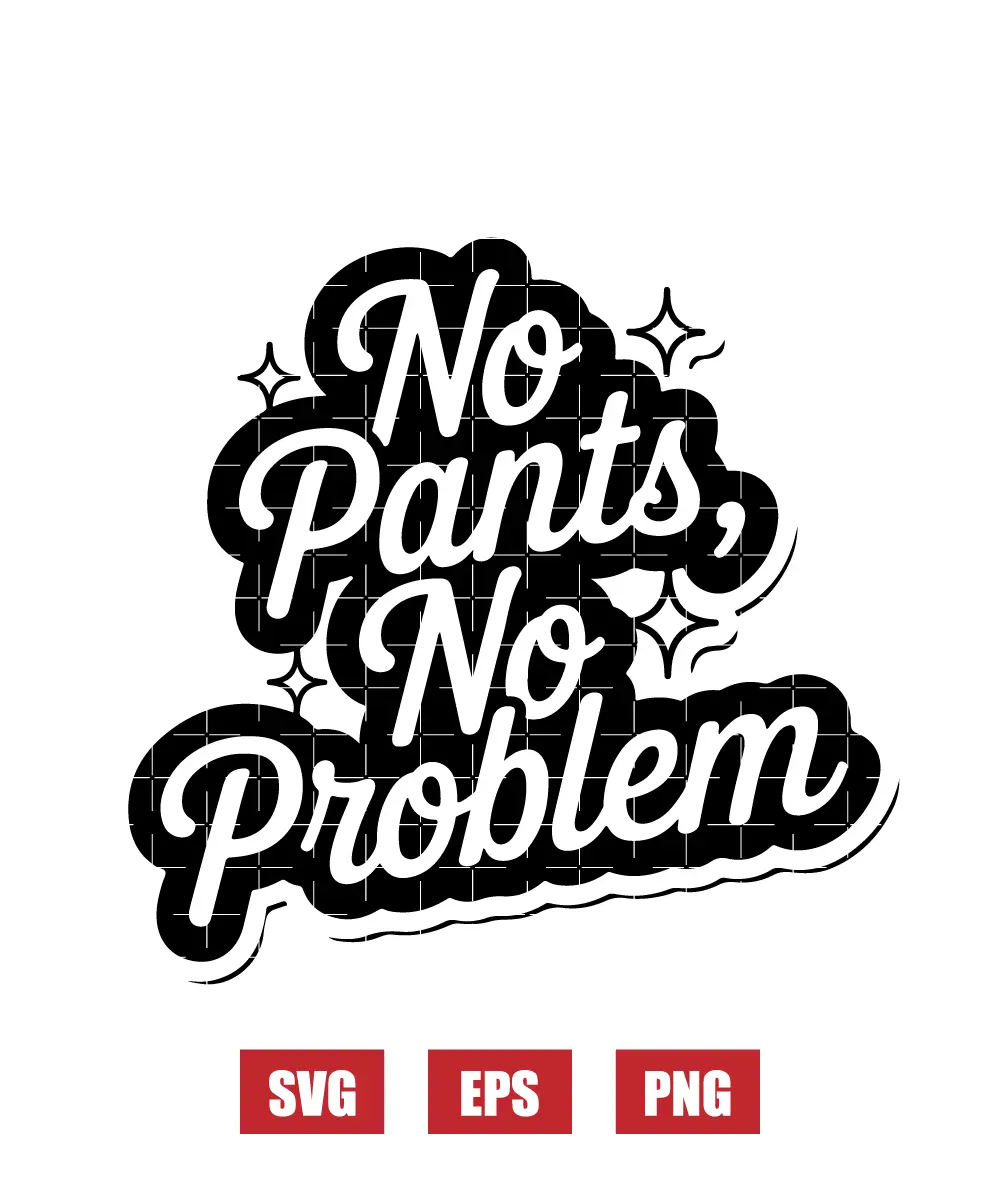 No Pants, No Problem Svg