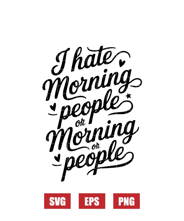 I Hate Morning People Or Morning Or People Svg