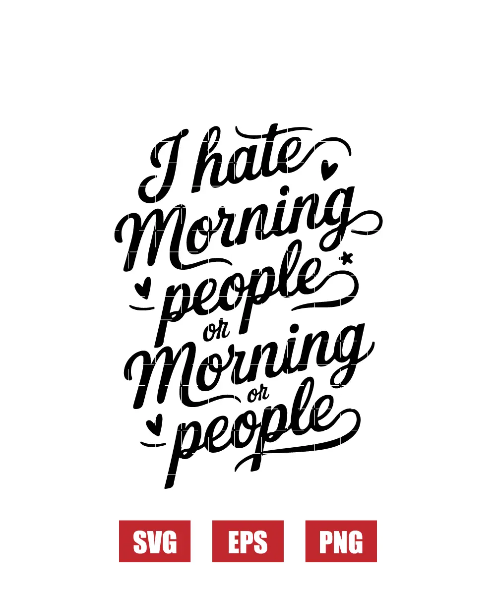 I Hate Morning People Or Morning Or People Svg