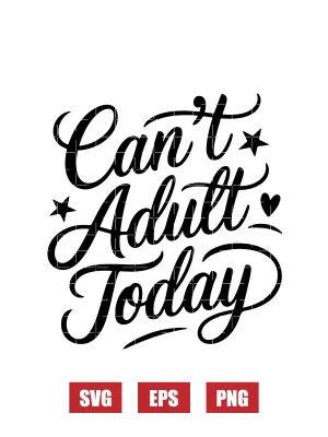 Can't Adult Today Svg