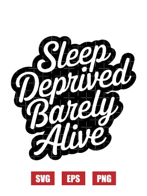 Sleep Deprived Barely Alive Svg