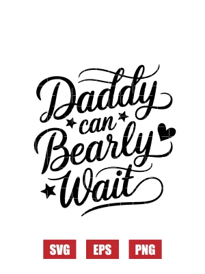 Daddy Can Bearly Wait Svg