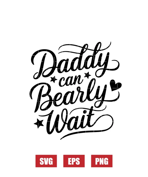Daddy Can Bearly Wait Svg