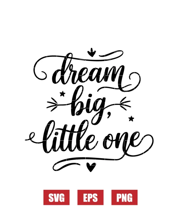 Dream Big, Little One Svg