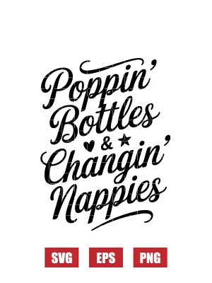 Poppin' Bottles & Changin' Nappies Svg