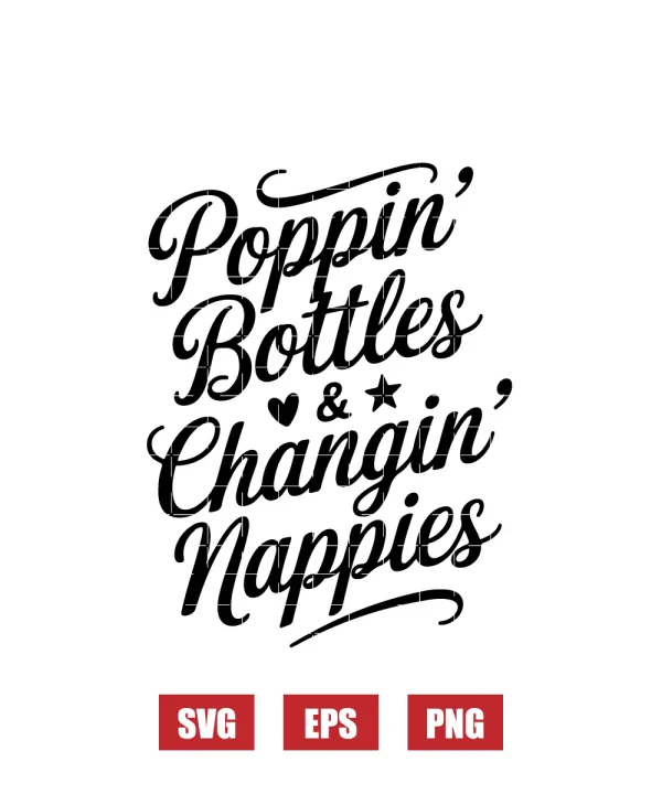 Poppin' Bottles & Changin' Nappies Svg