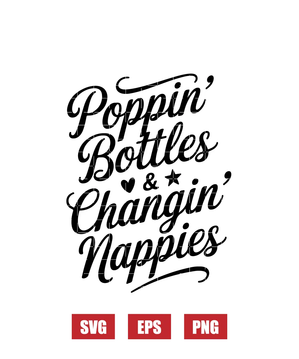 Poppin' Bottles & Changin' Nappies Svg