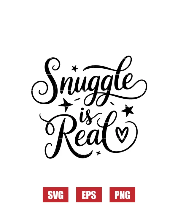 Snuggle Is Real Svg