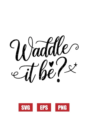 Waddle It Be? Svg