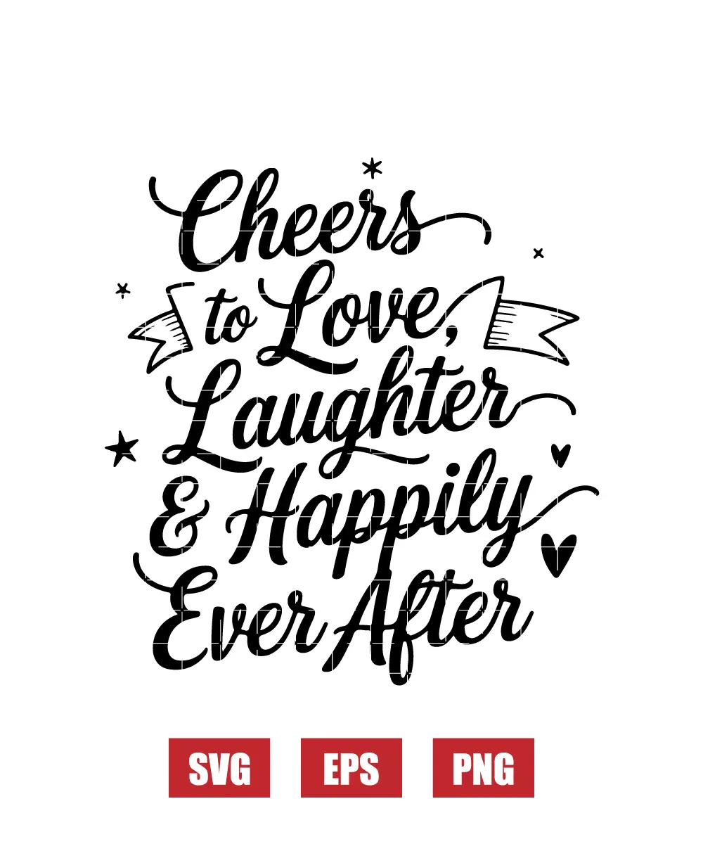 Cheers to Love, Laughter & Happily Ever After Svg