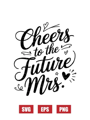Cheers To The Future Mrs Svg