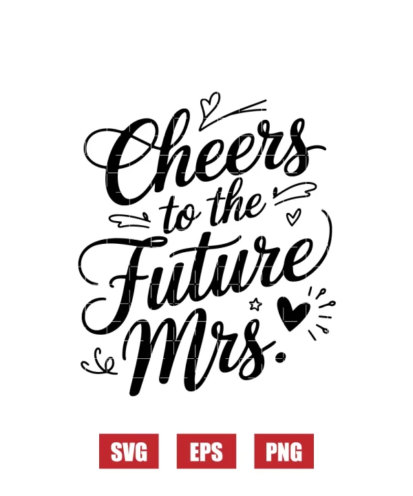 Cheers To The Future Mrs Svg