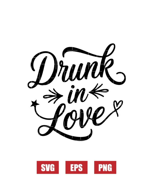 Drunk in Love Svg