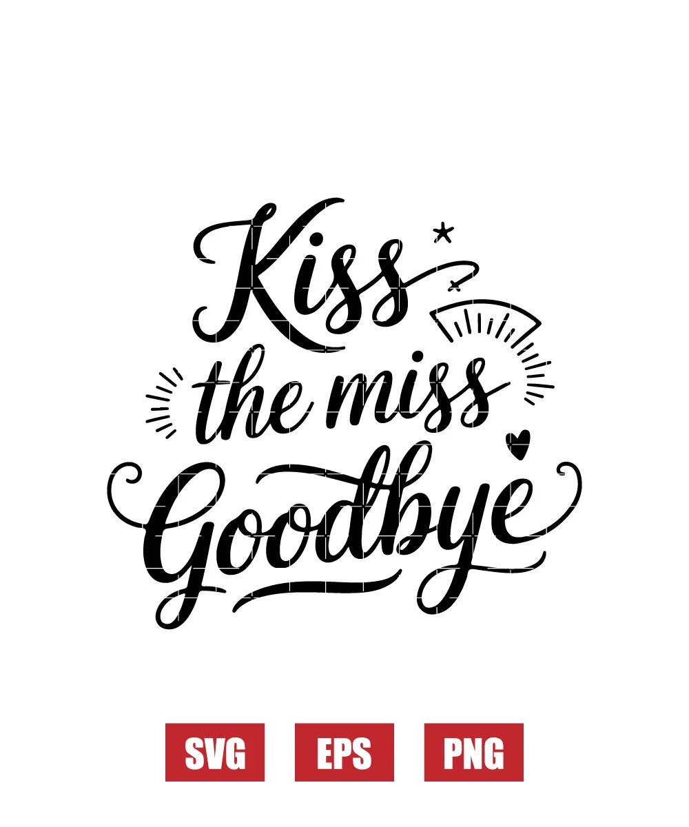Kiss the Miss Goodbye Svg
