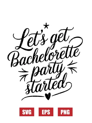 Let's Get Bachelorette Party Started Svg