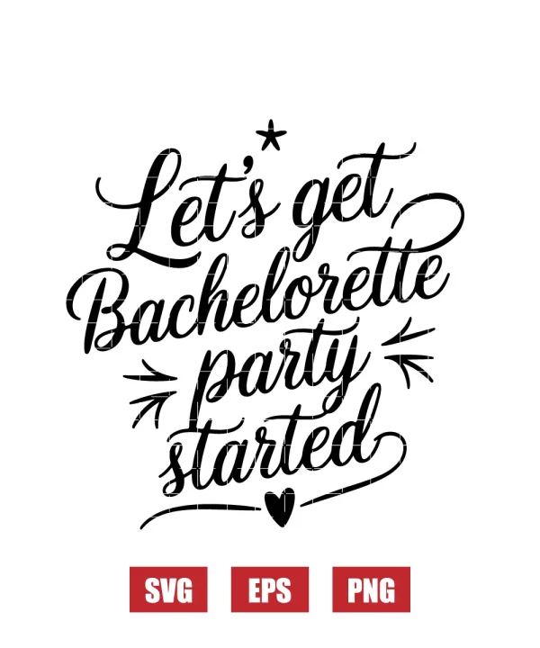 Let's Get Bachelorette Party Started Svg