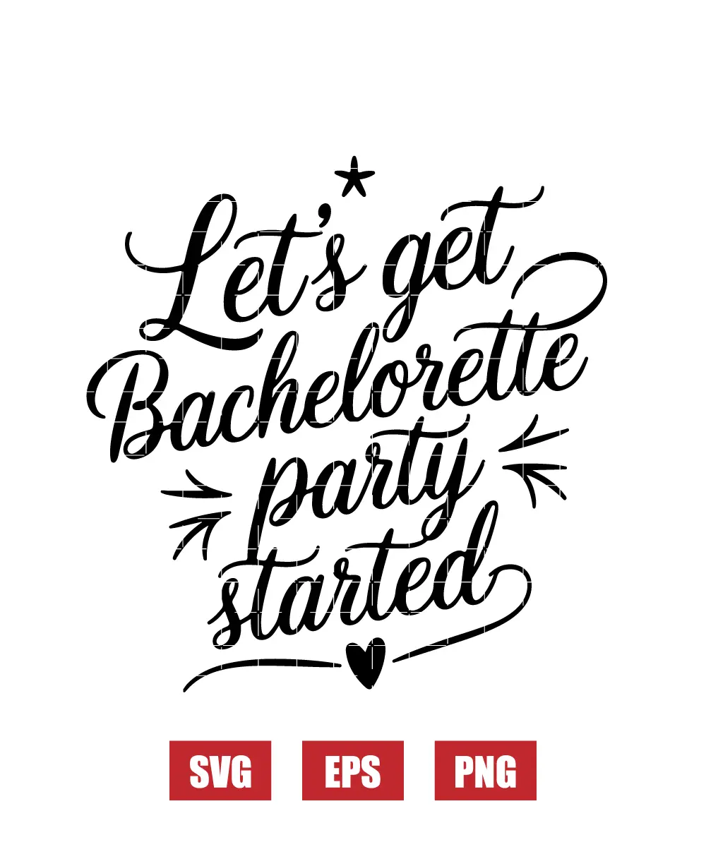 Let's Get Bachelorette Party Started Svg