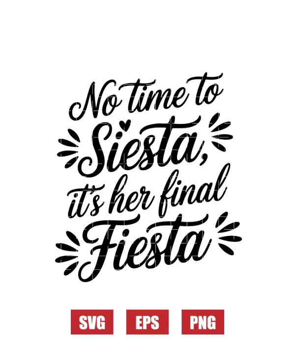 No Time to Siesta, It’s Her Final Fiesta Svg