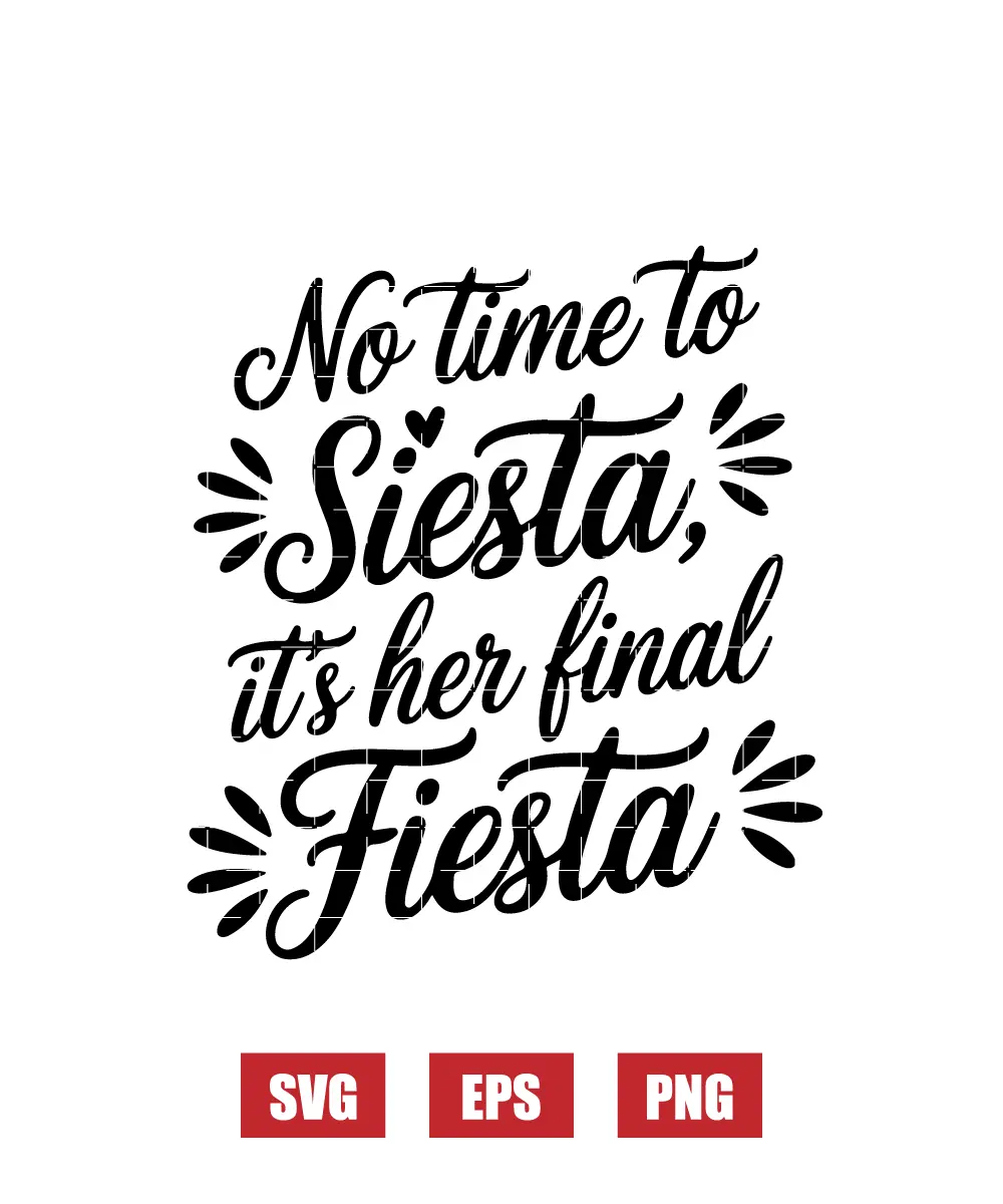 No Time to Siesta, It’s Her Final Fiesta Svg