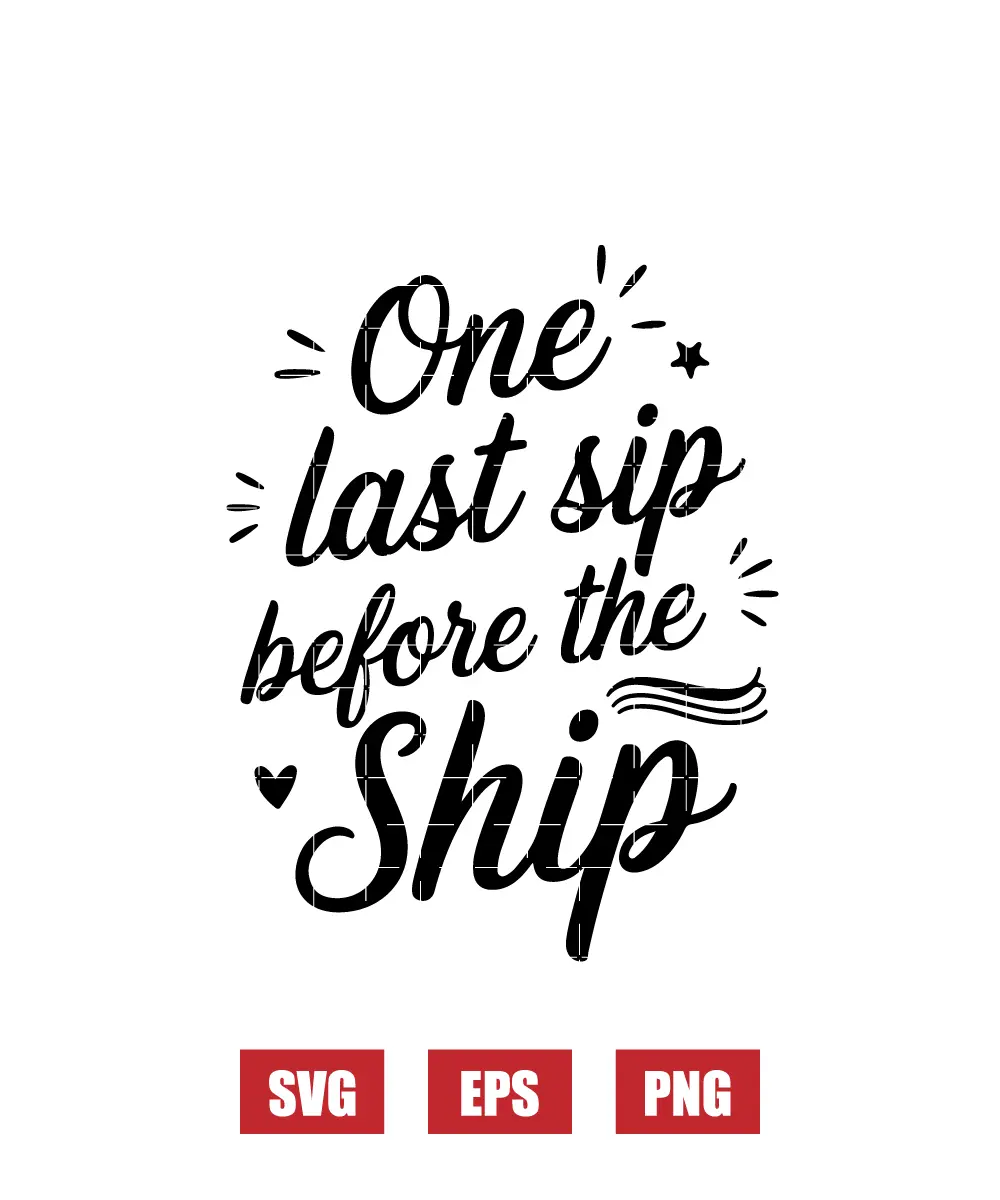 One Last Sip Before the Ship Svg