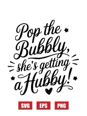 Pop The Bubbly, She's Getting A Hubby! Svg