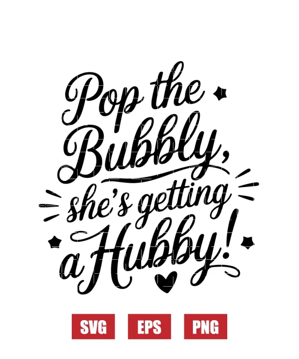 Pop The Bubbly, She's Getting A Hubby! Svg