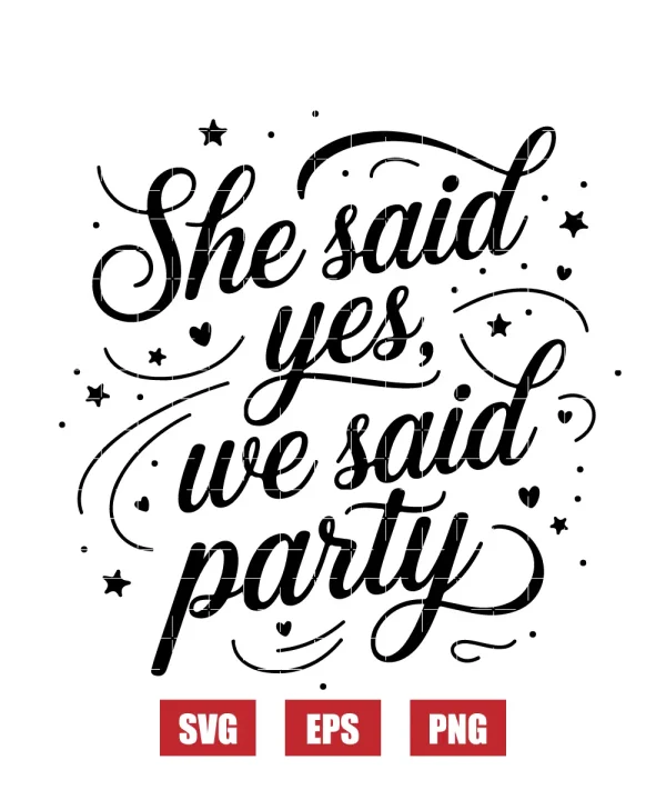 She Said Yes, We Said Party Svg