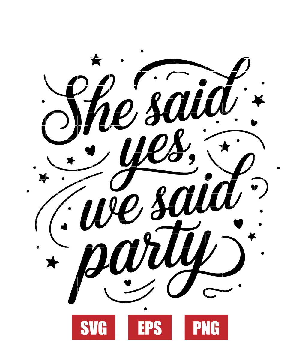 She Said Yes, We Said Party Svg