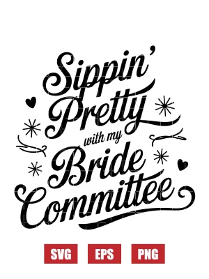 Sippin’ Pretty With My Bride Committee Svg
