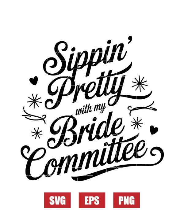 Sippin’ Pretty With My Bride Committee Svg