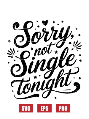 Sorry, Not Single Tonight Svg