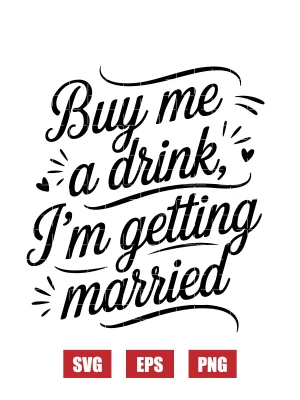 Buy Me A Drink, I'm Getting Married Svg