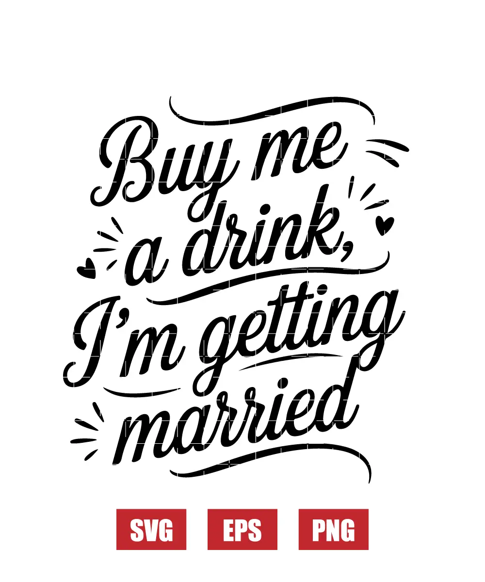 Buy Me A Drink, I'm Getting Married Svg