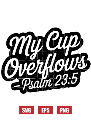 My cup overflows – Psalm 23:5 Svg