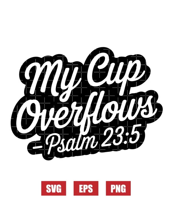 My cup overflows – Psalm 23:5 Svg