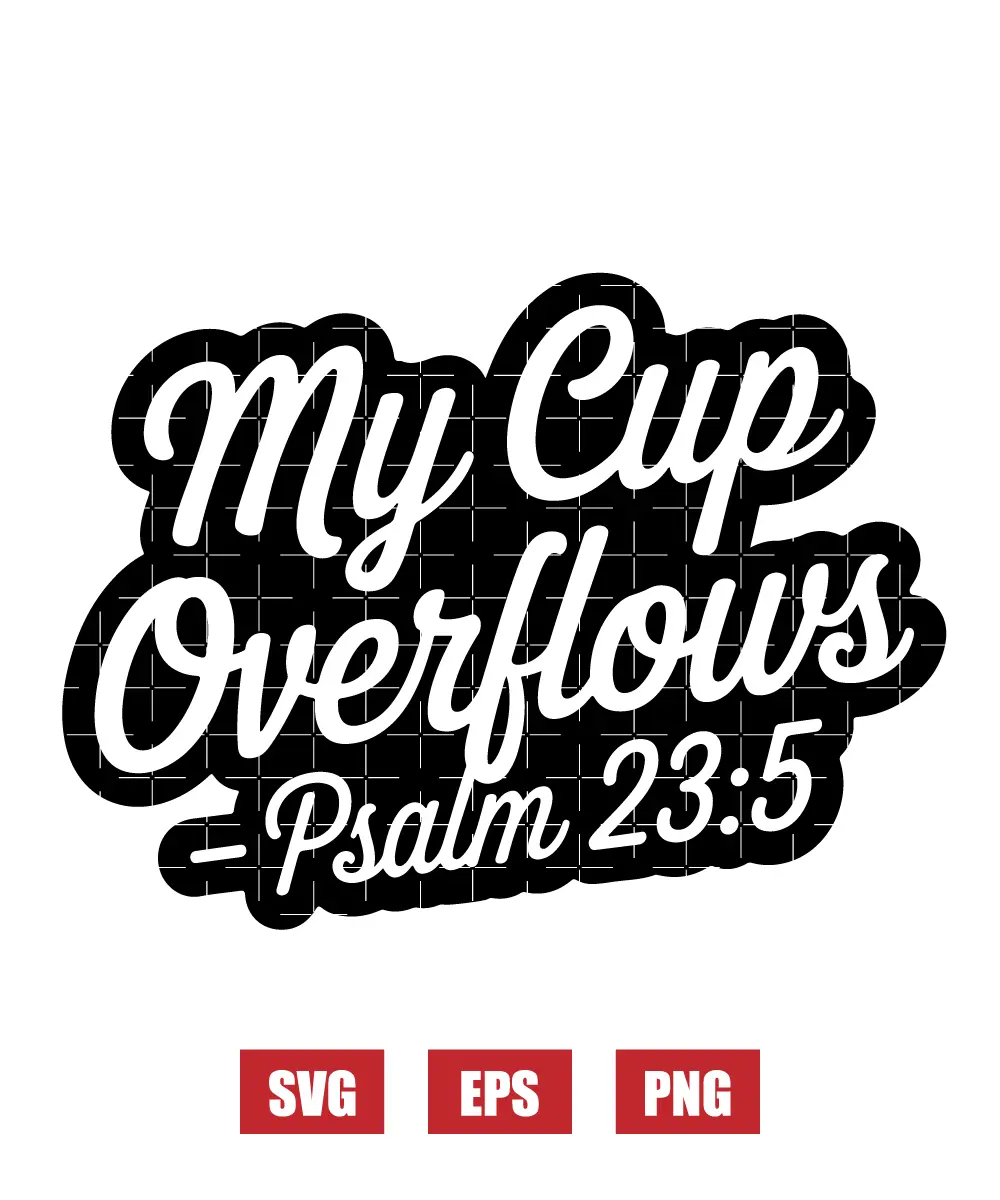 My cup overflows – Psalm 23:5 Svg