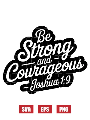Be strong and courageous – Joshua 1:9 Svg