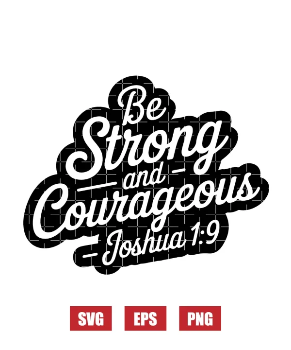 Be strong and courageous – Joshua 1:9 Svg