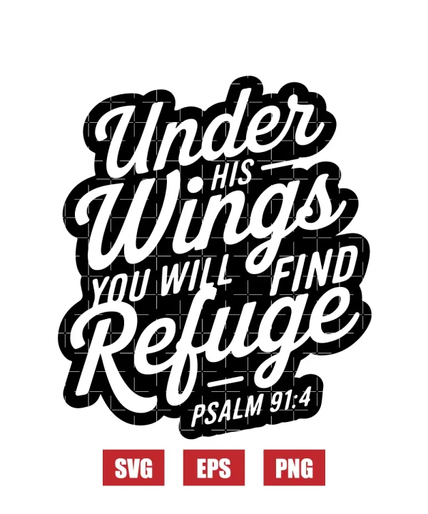 Under His wings you will find refuge – Psalm 91:4 Svg