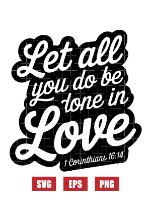 Let all you do be done in love – 1 Corinthians 16:14 Svg