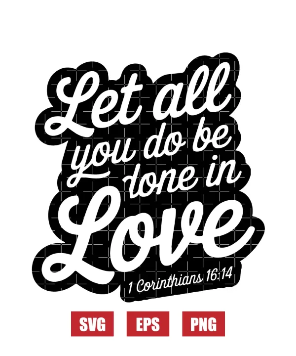 Let all you do be done in love – 1 Corinthians 16:14 Svg