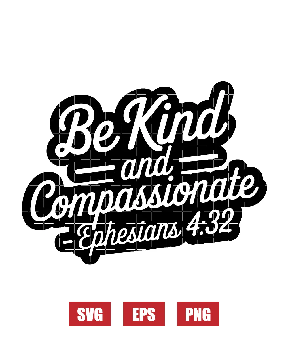 Be kind and compassionate – Ephesians 4:32 Svg