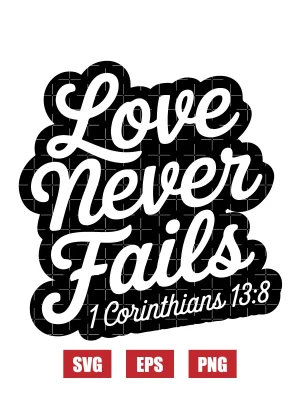 Love never fails – 1 Corinthians 13:8 Svg